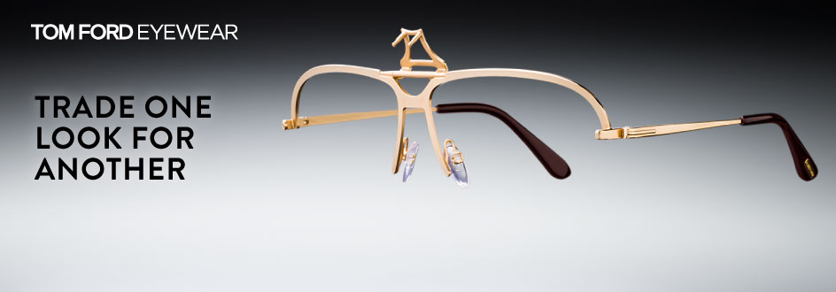 Tom Ford Eyewear - Trade one look for another